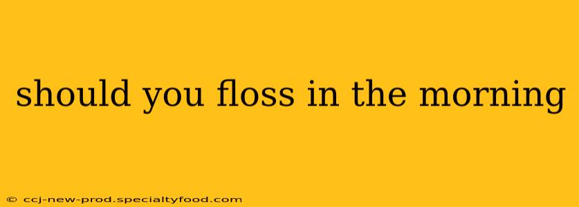 should you floss in the morning