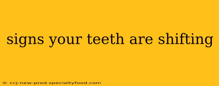 signs your teeth are shifting