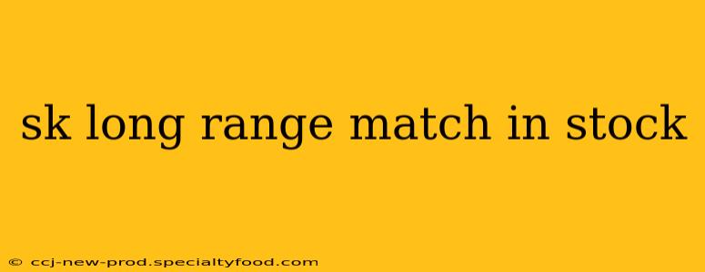 sk long range match in stock