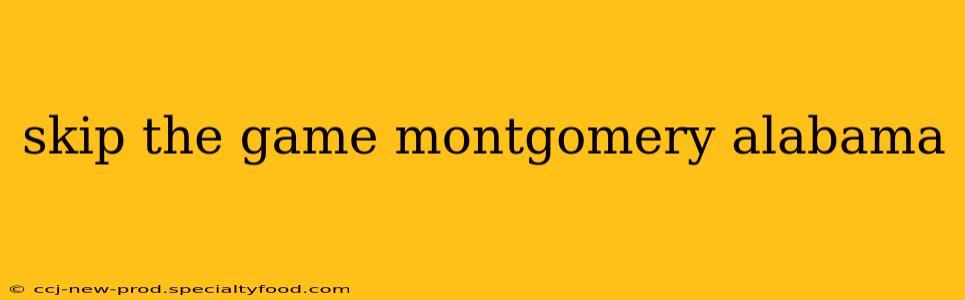 skip the game montgomery alabama