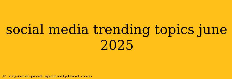 social media trending topics june 2025