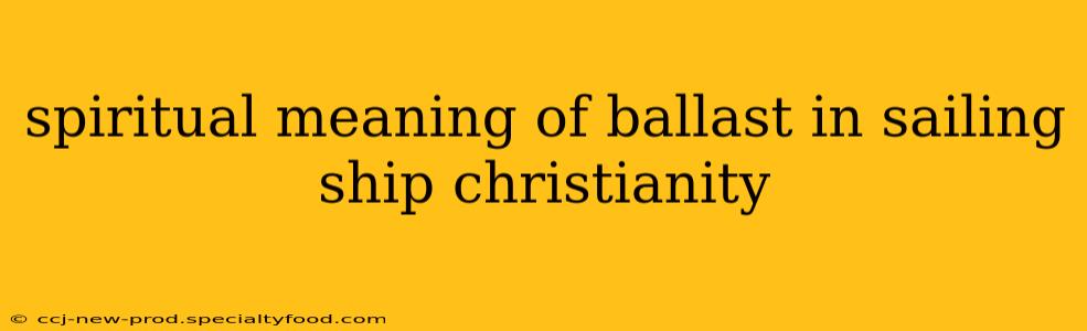 spiritual meaning of ballast in sailing ship christianity