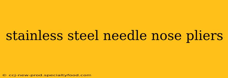 stainless steel needle nose pliers