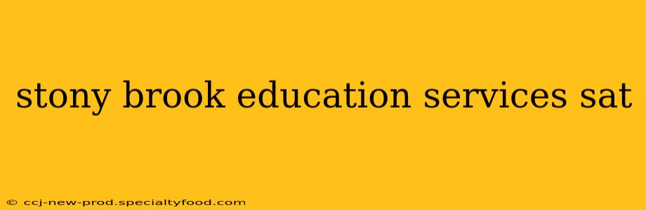 stony brook education services sat