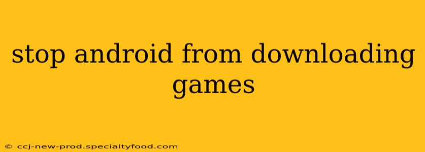 stop android from downloading games