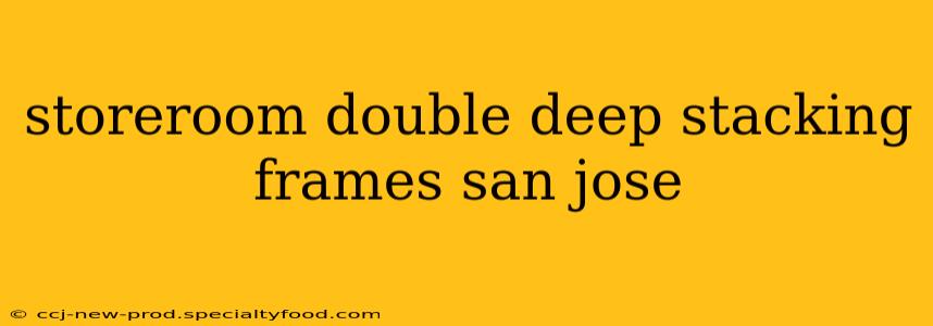 storeroom double deep stacking frames san jose