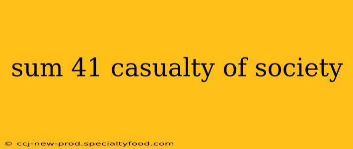 sum 41 casualty of society