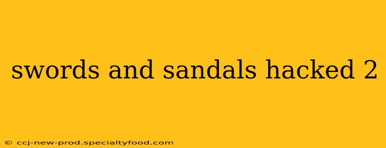 swords and sandals hacked 2