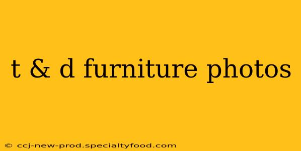 t & d furniture photos
