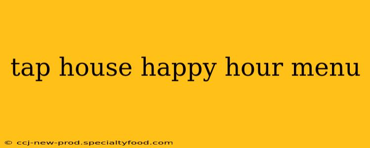 tap house happy hour menu