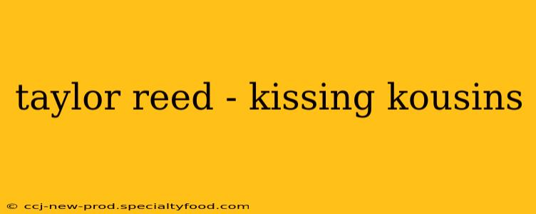 taylor reed - kissing kousins