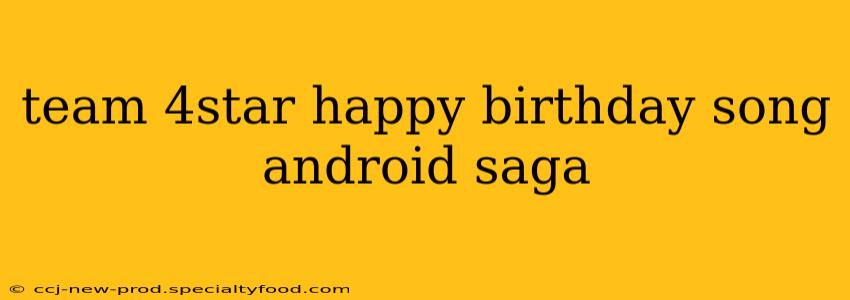 team 4star happy birthday song android saga