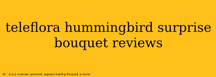 teleflora hummingbird surprise bouquet reviews