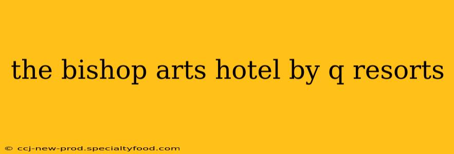 the bishop arts hotel by q resorts