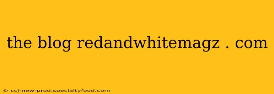 the blog redandwhitemagz . com