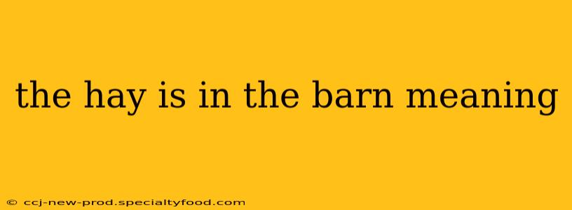 the hay is in the barn meaning