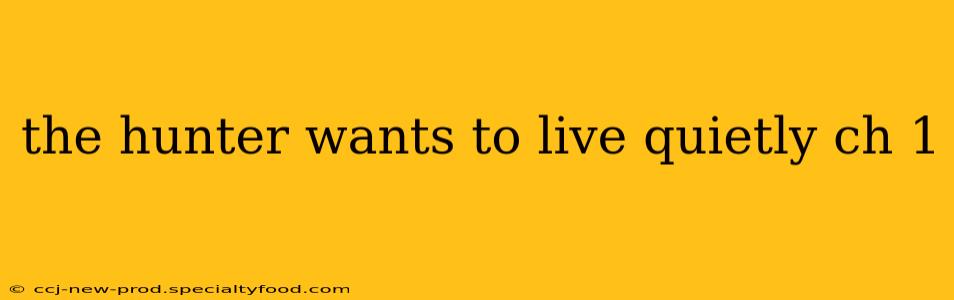 the hunter wants to live quietly ch 1