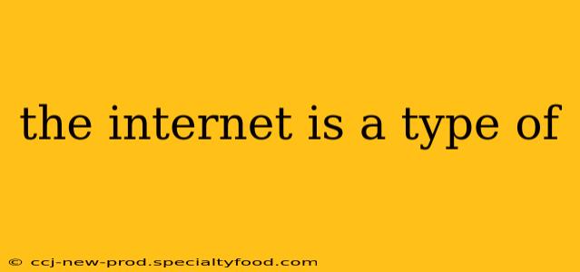 the internet is a type of