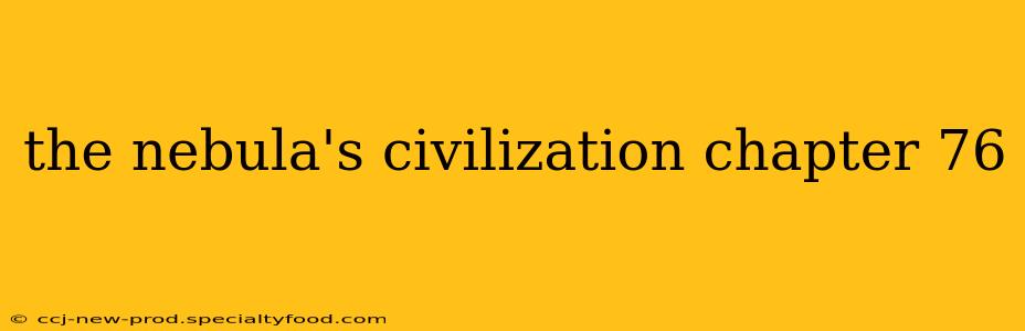 the nebula's civilization chapter 76