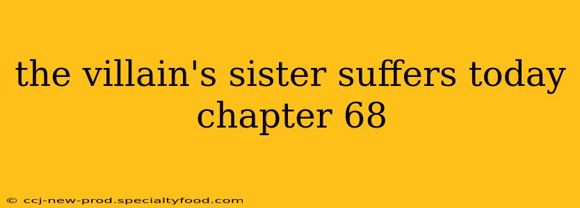 the villain's sister suffers today chapter 68