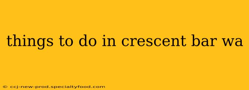 things to do in crescent bar wa