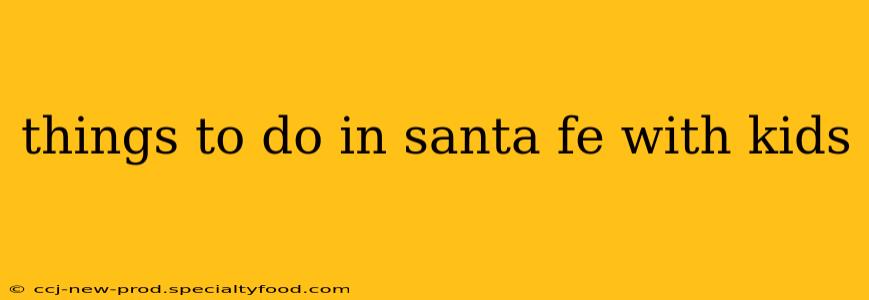 things to do in santa fe with kids