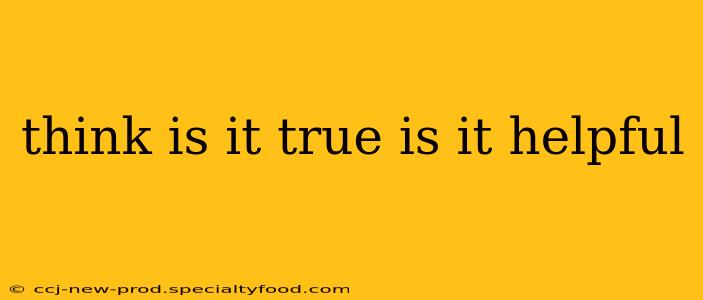 think is it true is it helpful think is it true is it helpful