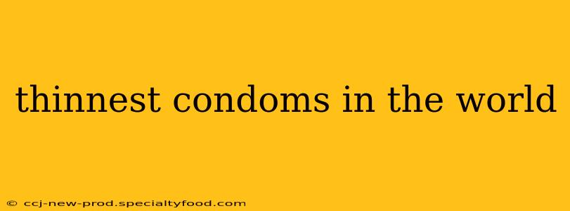 thinnest condoms in the world