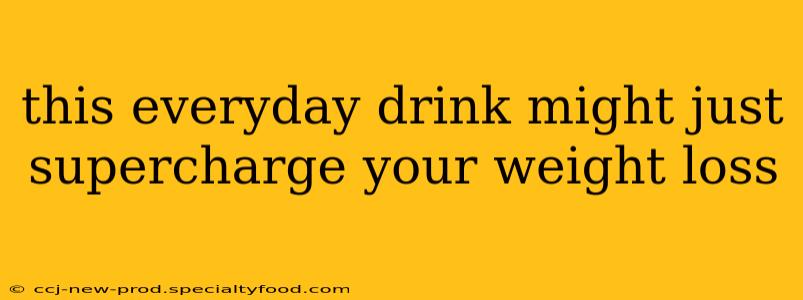 this everyday drink might just supercharge your weight loss