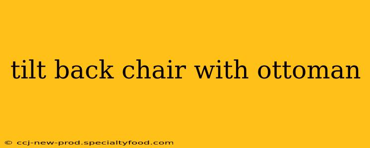 tilt back chair with ottoman