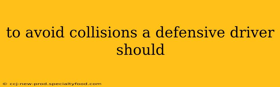 to avoid collisions a defensive driver should