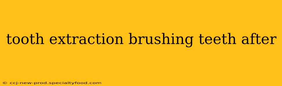 tooth extraction brushing teeth after