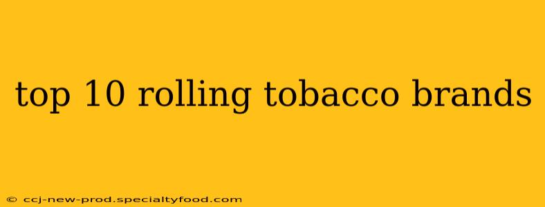 top 10 rolling tobacco brands