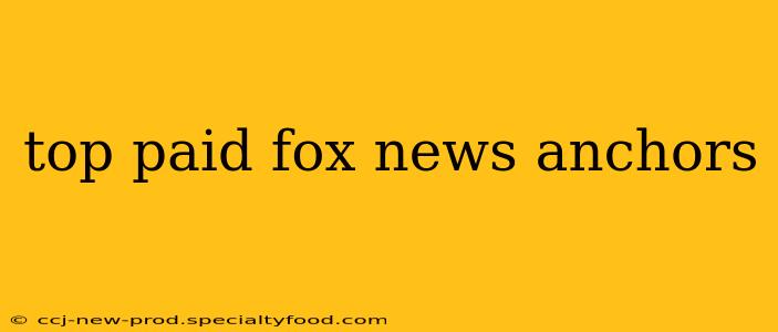 top paid fox news anchors