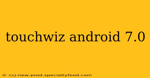 touchwiz android 7.0