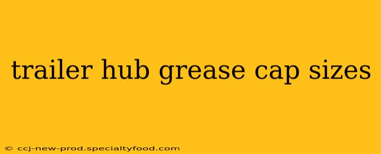trailer hub grease cap sizes