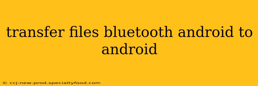 transfer files bluetooth android to android