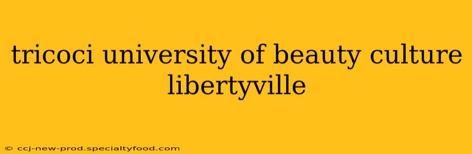 tricoci university of beauty culture libertyville