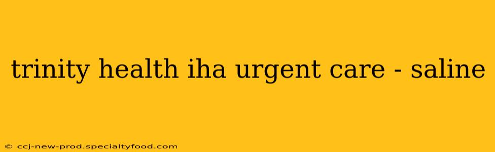 trinity health iha urgent care - saline