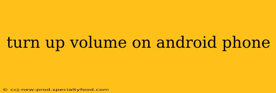 turn up volume on android phone