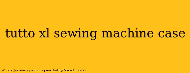 tutto xl sewing machine case