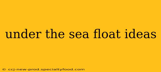 under the sea float ideas