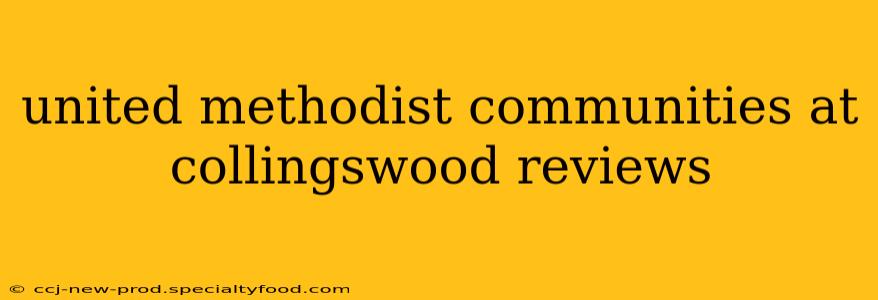 united methodist communities at collingswood reviews