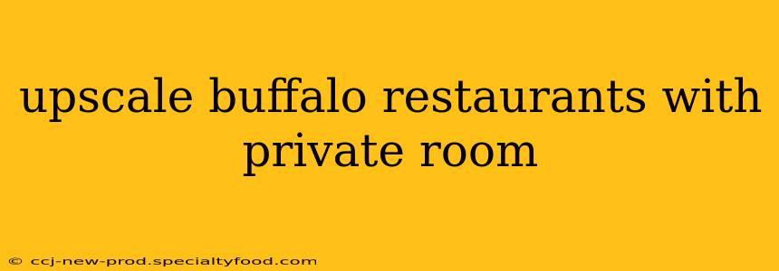 upscale buffalo restaurants with private room