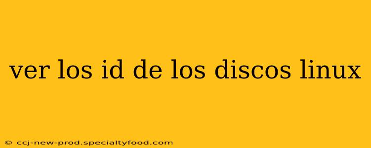 ver los id de los discos linux