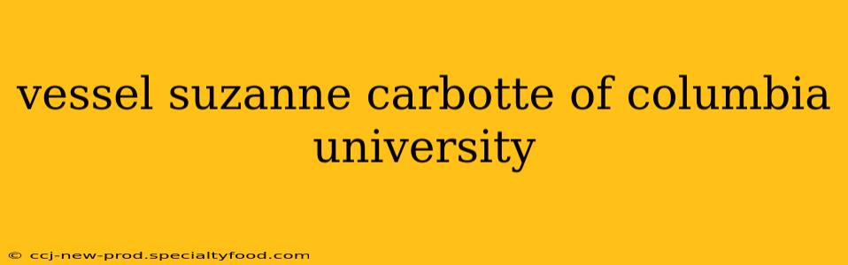 vessel suzanne carbotte of columbia university