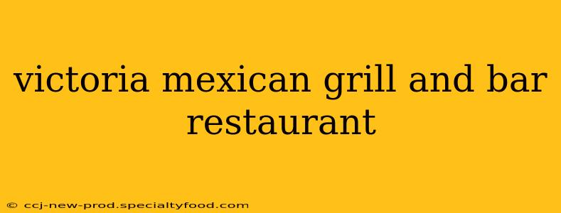 victoria mexican grill and bar restaurant