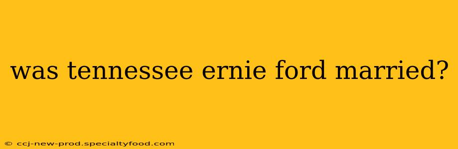 was tennessee ernie ford married?