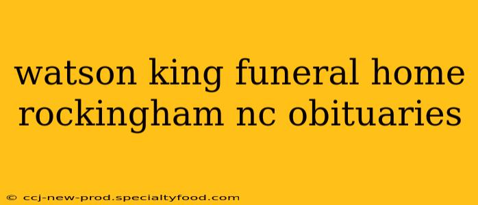 watson king funeral home rockingham nc obituaries