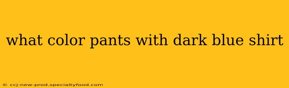 what color pants with dark blue shirt
